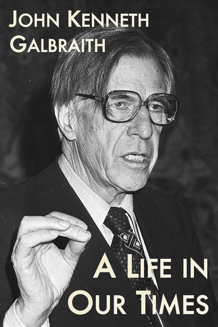 JOHN KENNETH GALBRAITH: HIS LIFE AND TIMES