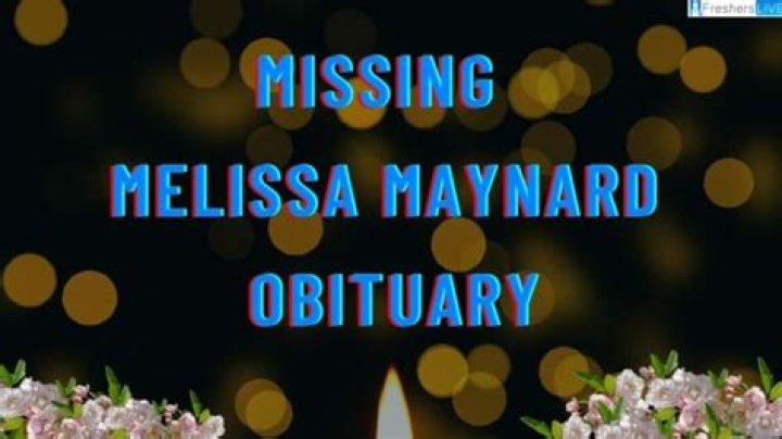 Missing Melissa Maynard Obituary: What Happened To Melissa?